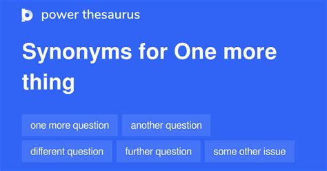 One more thing synonym. Things To Know About One more thing synonym. 